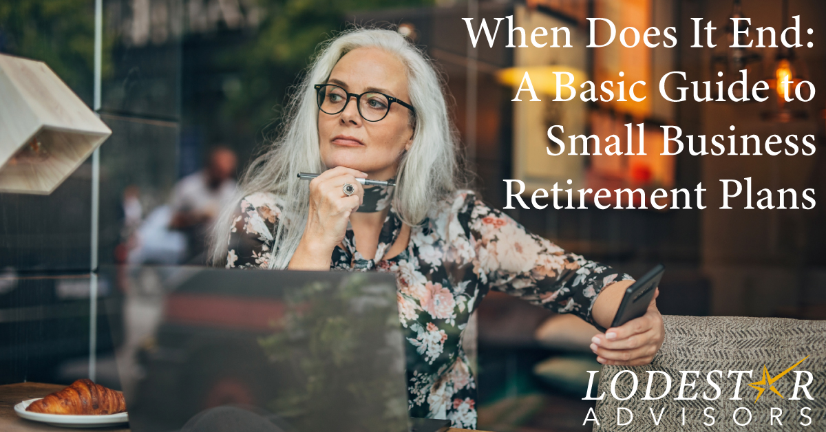 When Does It End: A Basic Guide to Small Business Retirement Plans